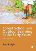 Forest School and outdoor learning in the early years. Sara Knight