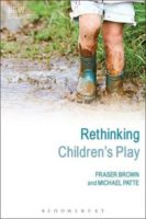 Rethinking Children’s Play.  Fraser Brown and Michael Patte