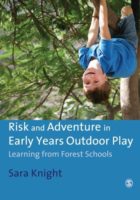 Risk and Adventure in Early Years Outdoor Play: Learning from Forest Schools. Sara Knight